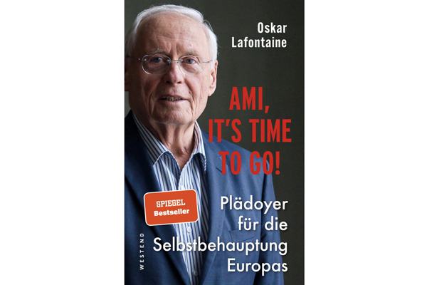 „Ami, it‘s time to go!“ – Oskar Lafontaines Plädoyer für die Selbstbehauptung Europas